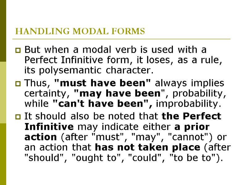 HANDLING MODAL FORMS But when a modal verb is used with a Perfect Infinitive